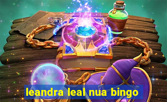 leandra leal nua bingo